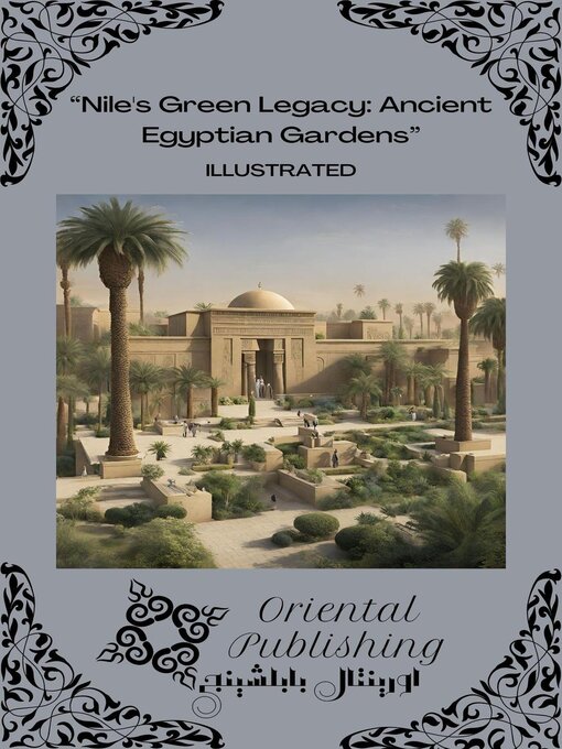 Title details for Nile's Green Legacy Ancient Egyptian Gardens by Oriental Publishing - Available